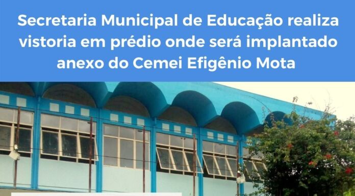 Secretaria Municipal de Educação vistoria instalações do anexo da Escola Efigênio Mota